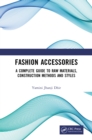 Fashion Accessories : A Complete Guide to Raw Materials, Construction Methods and Styles - eBook