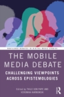 The Mobile Media Debate : Challenging Viewpoints Across Epistemologies - eBook