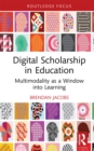 Digital Scholarship in Education : Multimodality as a Window into Learning - eBook