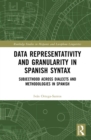 Data Representativity and Granularity in Spanish Syntax : Subjecthood across Dialects and Methodologies in Spanish - eBook