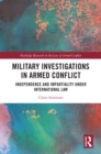 Military Investigations in Armed Conflict : Independence and Impartiality under International Law - eBook