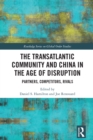 The Transatlantic Community and China in the Age of Disruption : Partners, Competitors, Rivals - eBook
