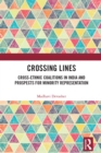 Crossing Lines : Cross-Ethnic Coalitions in India and Prospects for Minority Representation - eBook