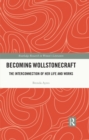 Becoming Wollstonecraft : The Interconnection of Her Life and Works - eBook