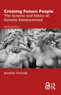 Creating Future People : The Science and Ethics of Genetic Enhancement - eBook