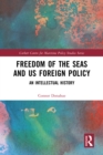 Freedom of the Seas and US Foreign Policy : An Intellectual History - eBook
