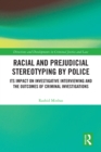 Racial and Prejudicial Stereotyping by Police : Its Impact on Investigative Interviewing and the Outcomes of Criminal Investigations - eBook