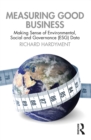 Measuring Good Business : Making Sense of Environmental, Social and Governance (ESG) Data - eBook