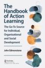 The Handbook of Action Learning : The Go-To Source for Individual, Organizational and Social Development - eBook