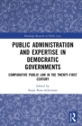 Public Administration and Expertise in Democratic Governments : Comparative Public Law in the Twenty-First Century - eBook