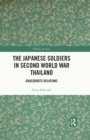 The Japanese Soldiers in Second World War Thailand : Grassroots Relations - eBook
