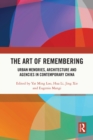 The Art of Remembering : Urban Memories, Architecture and Agencies in Contemporary China - eBook