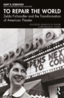 To Repair the World : Zelda Fichandler and the Transformation of American Theater - eBook