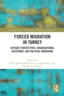Forced Migration in Turkey : Refugee Perspectives, Organizational Assistance, and Political Embedding - eBook