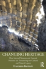 Changing Heritage : How Internal Tensions and External Pressures are Threatening Our Cultural and Natural Legacy - eBook