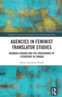 Agencies in Feminist Translator Studies : Barbara Godard and the Crossroads of Literature in Canada - eBook