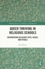 Queer Thriving in Religious Schools : Encountering Religious Texts, Values, and Rituals - eBook