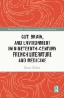 Gut, Brain, and Environment in Nineteenth-Century French Literature and Medicine - eBook