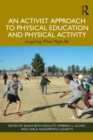 An Activist Approach to Physical Education and Physical Activity : Imagining What Might Be - eBook