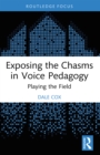 Exposing the Chasms in Voice Pedagogy : Playing the Field - eBook