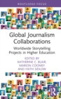 Global Journalism Collaborations : Worldwide Storytelling Projects in Higher Education - eBook