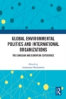 Global Environmental Politics and International Organizations : The Eurasian and European Experience - eBook