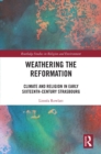 Weathering the Reformation : Climate and Religion in Early Sixteenth-Century Strasbourg - eBook