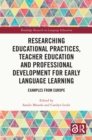 Researching Educational Practices, Teacher Education and Professional Development for Early Language Learning : Examples from Europe - eBook
