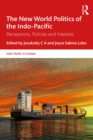 The New World Politics of the Indo-Pacific : Perceptions, Policies and Interests - eBook