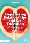 Empowering Relationships and Sex Education : A Practical Guide for Secondary School Teachers - eBook