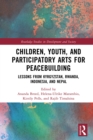 Children, Youth, and Participatory Arts for Peacebuilding : Lessons from Kyrgyzstan, Rwanda, Indonesia, and Nepal - eBook