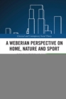 A Weberian Perspective on Home, Nature and Sport : Disenchantment and Salvation - eBook