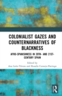 Colonialist Gazes and Counternarratives of Blackness : Afro-Spanishness in 20th- and 21st-Century Spain - eBook