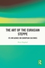 The Art of the Eurasian Steppe : Its Influence on European Cultures - eBook