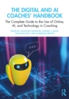 The Digital and AI Coaches' Handbook : The Complete Guide to the Use of Online, AI, and Technology in Coaching - eBook