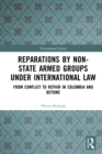 Reparations by Non-State Armed Groups under International Law : From Conflict to Repair in Colombia and Beyond - eBook