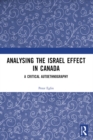 Analysing the Israel Effect in Canada : A Critical AutoEthnography - eBook
