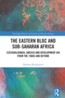 The Eastern Bloc and Sub-Saharan Africa : Czechoslovakia, UNESCO and Development Aid from the 1960s and Beyond - eBook