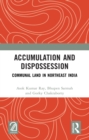 Accumulation and Dispossession : Communal Land in Northeast India - eBook