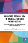 Gendered Technology in Translation and Interpreting : Centering Rights in the Development of Language Technology - eBook