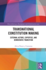 Transnational Constitution Making : External Actors, Expertise, and Democratic Transition - eBook
