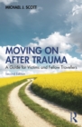 Moving On After Trauma : A Guide for Victims and Fellow Travellers - eBook