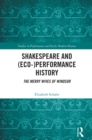 Shakespeare and (Eco-)Performance History : The Merry Wives of Windsor - eBook