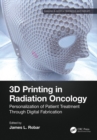 3D Printing in Radiation Oncology : Personalization of Patient Treatment Through Digital Fabrication - eBook