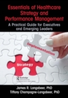 Essentials of Healthcare Strategy and Performance Management : A Practical Guide for Executives and Emerging Leaders - eBook