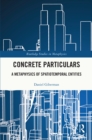 Concrete Particulars : A Metaphysics of Spatiotemporal Entities - eBook