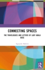 Connecting Spaces : The Travelogues and Letters of Lady Abala Bose - eBook