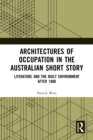 Architectures of Occupation in the Australian Short Story : Literature and the Built Environment after 1900 - eBook