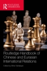 Routledge Handbook of Chinese and Eurasian International Relations - eBook