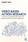 Video-Based Action Research : A Guide to Incorporating Video Analysis Into Reflective Practice for Teacher Development - eBook